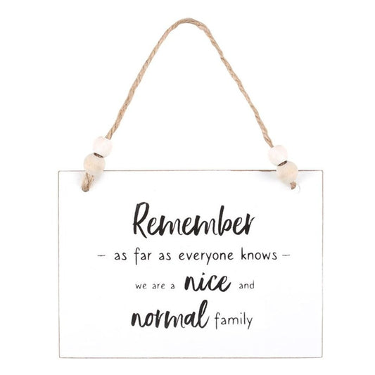 Wall Hanging Sign - Remember As Far As Everyone Knows We Are A Nice And Normal Family